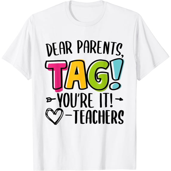 Dear Parents Tag You're It Love Teachers Last Day Of School T-Shirt