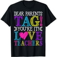 thumbnail image 1 of Dear Parents Tag You're It Love Teachers Last Day of School T-Shirt, 1 of 4