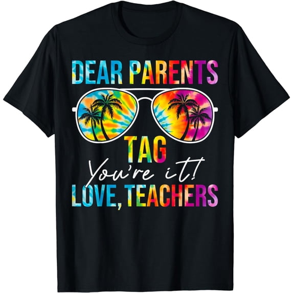Dear Parents Tag You're It Love Teachers Last Day of School T-Shirt