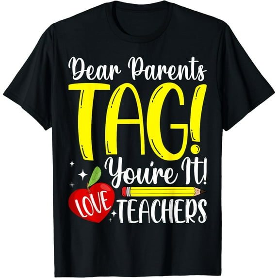 Dear Parents Tag You're It Love Teachers Last Day of School T-Shirt