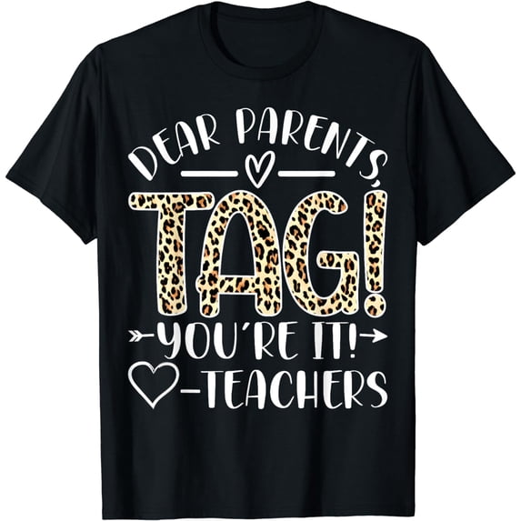 Dear Parents Tag You're It Love Teachers Last Day of School T-Shirt