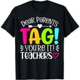 thumbnail image 1 of Dear Parents Tag You're It Love Teachers Last Day of School T-Shirt, 1 of 4