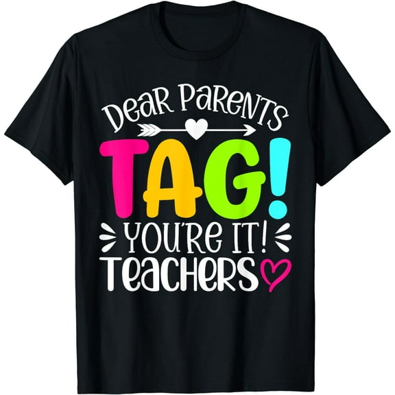 Dear Parents Tag You're It Love Teachers Last Day of School T-Shirt