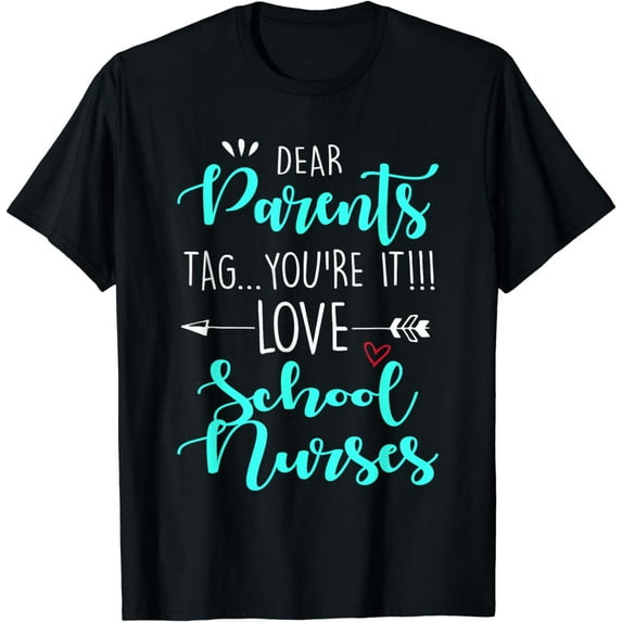 Dear Parents Tag You're It Love Teachers School Nurse grad T-Shirt