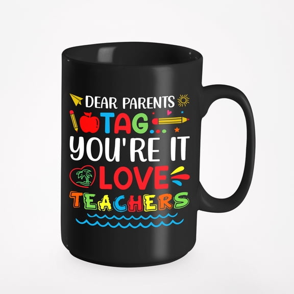 Dear Parents, Tag, You're It, Love Teachers, School Teacher Themed, Black 15oz Ceramic Mug