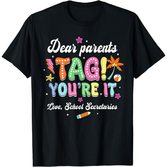 Dear Parents Tag You're It Loves School Secretaries Last Day T-Shirt