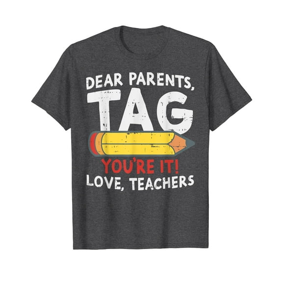 Dear Parents Tag Youre It Love Teachers Last Day Of School T-Shirt Teach Teacher Teaching Funny Cute