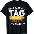 thumbnail image 1 of Dear Parents Tag Youre It Love Teachers Last Day Of School T-Shirt, 1 of 5