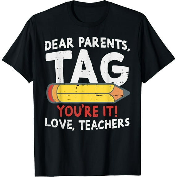 Dear Parents Tag Youre It Love Teachers Last Day Of School T-Shirt