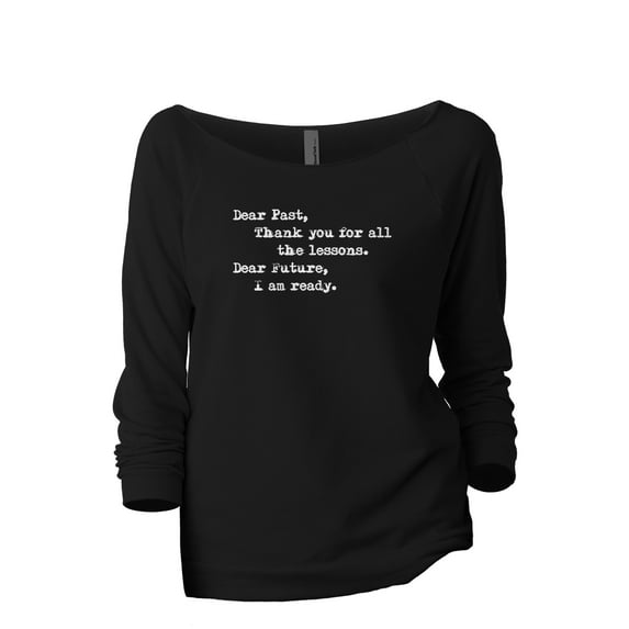 Dear Past, Thank You For All The Lessons Dear Future I Am Ready Women's Fashion Slouchy 3/4 Sleeves Raglan Lightweight Sweatshirt Black X-Large