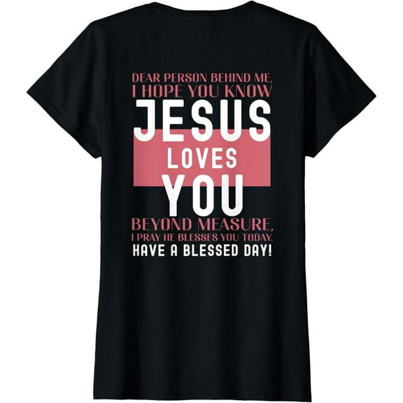 Dear Person Behind Me I Hope You Know Jesus Loves T-ShirtMen and women can wear, black T-shirts, gifts. Age: M,L，XL 2XL, 3XL, 340XL