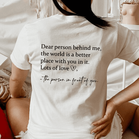 Dear Person Behind Me Inspirational Quote T-Shirt