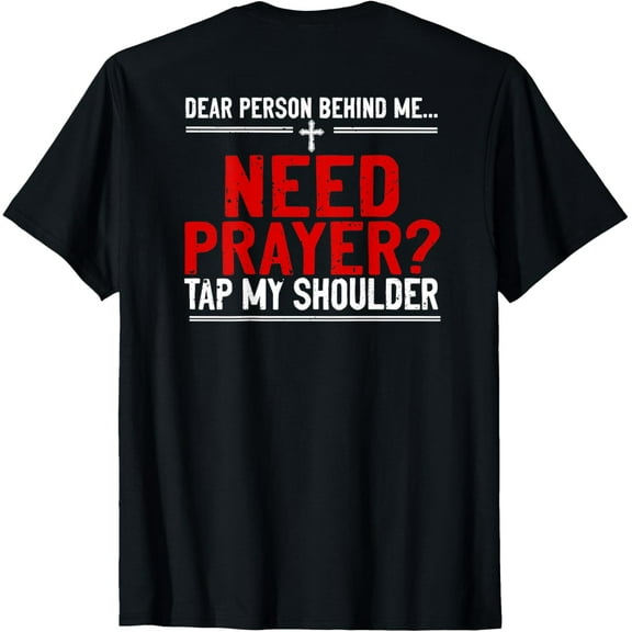 Dear Person Behind Me Need Prayer Tap My Shoulder ON BACK T-ShirtMen's and women's gift, black and white T-shirt, size: Extra large S-4XL