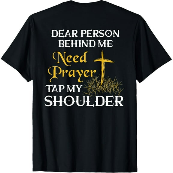 Dear Person Behind Me Need Prayer Tap My Shoulder ON BACK T-Shirt