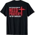 thumbnail image 1 of Dear Person Behind Me Need Prayer Tap My Shoulder (On Back) T-Shirt, 1 of 4