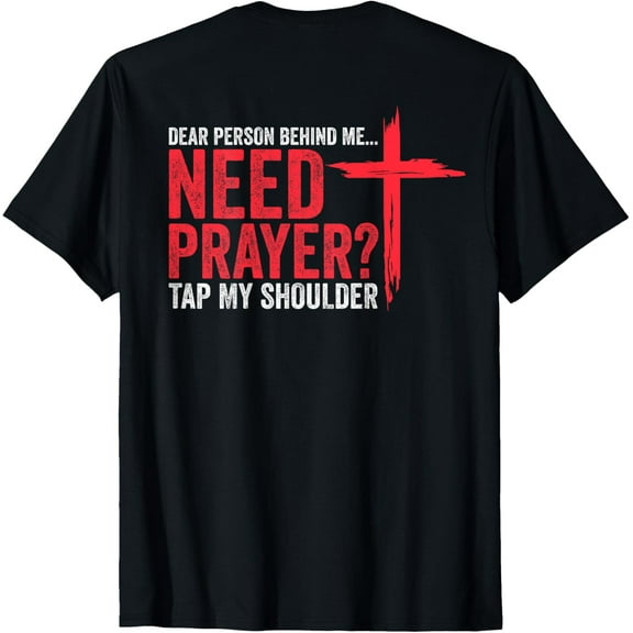 Dear Person Behind Me Need Prayer Tap My Shoulder (On Back) T-Shirt