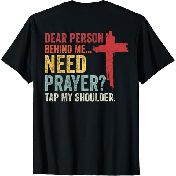 Dear Person Behind Me Need Prayer Tap My Shoulder (On Back) T-Shirt