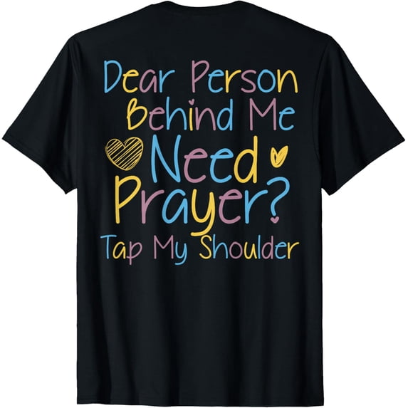 Dear Person Behind Me Need Prayer Tap My Shoulder T-ShirtMen's and women's gift, black and white T-shirt, size: Extra large S-4XL