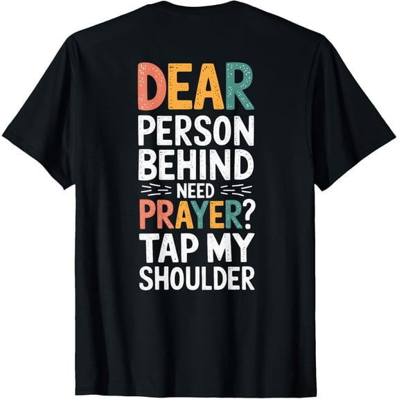 Dear Person Behind Me Need Prayer Tap My Shoulder T-ShirtMen's and women's gift, black and white T-shirt, size: Extra large S-4XL