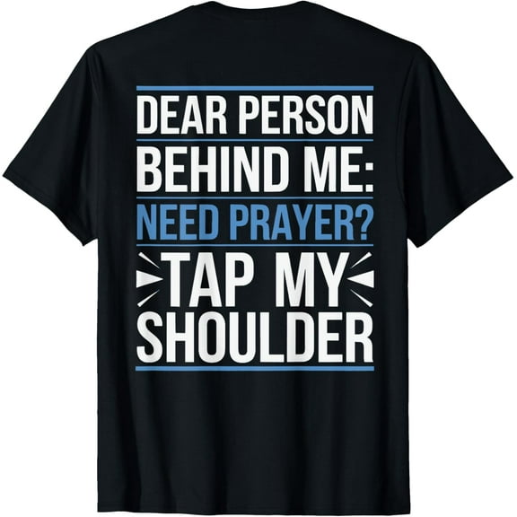 Dear Person Behind Me Need Prayer Tap My Shoulder T-ShirtMen's and women's gift, black and white T-shirt, size: Extra large S-4XL