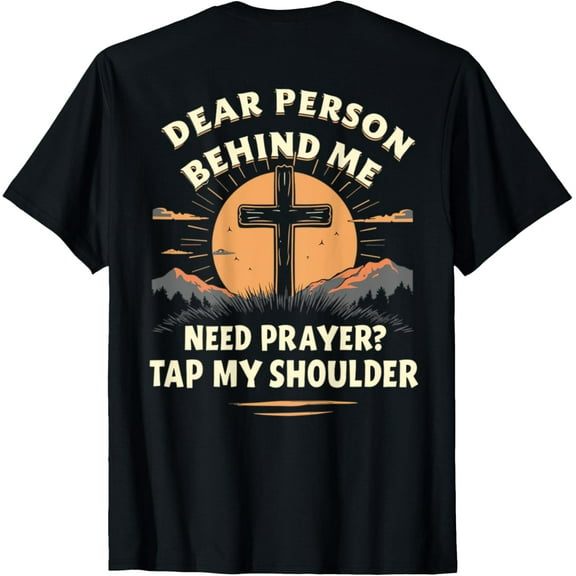 Dear Person Behind Me Need Prayer Tap My Shoulder T-ShirtMen's and women's gift, black and white T-shirt, size: Extra large S-4XL