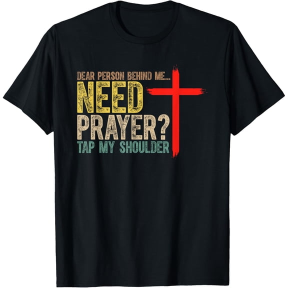 Dear Person Behind Me Need Prayer Tap My Shoulder T-ShirtMen's and women's gift, black and white T-shirt, size: Extra large S-4XL