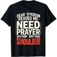 thumbnail image 1 of Dear Person Behind Me Need Prayer Tap My Shoulder T-Shirt, 1 of 4