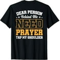 thumbnail image 1 of Dear Person Behind Me Need Prayer Tap My Shoulder T-Shirt, 1 of 4