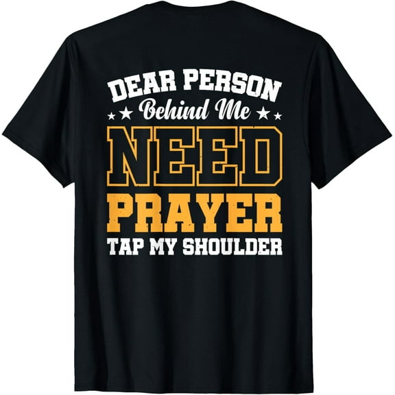 Dear Person Behind Me Need Prayer Tap My Shoulder T-Shirt