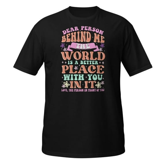 Dear Person Behind Me The World Is A Better Place With You Premium T-Shirt (Black, M)