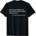thumbnail image 1 of Dear Person Behind Me The World Is A Better Place With You T-ShirtMen and women, Black T-shirt, size: Extra large S-4XL, 1 of 4