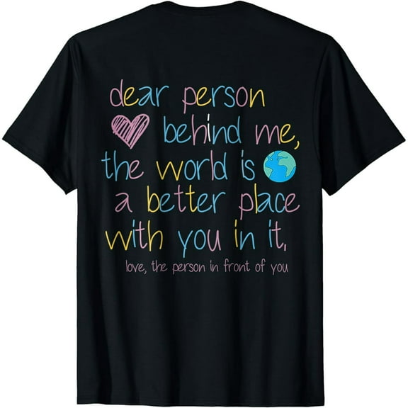 Dear Person Behind Me The World Is A Better Place With You T-Shirt