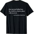 thumbnail image 1 of Dear Person Behind Me The World Is A Better Place With You T-Shirt, 1 of 6