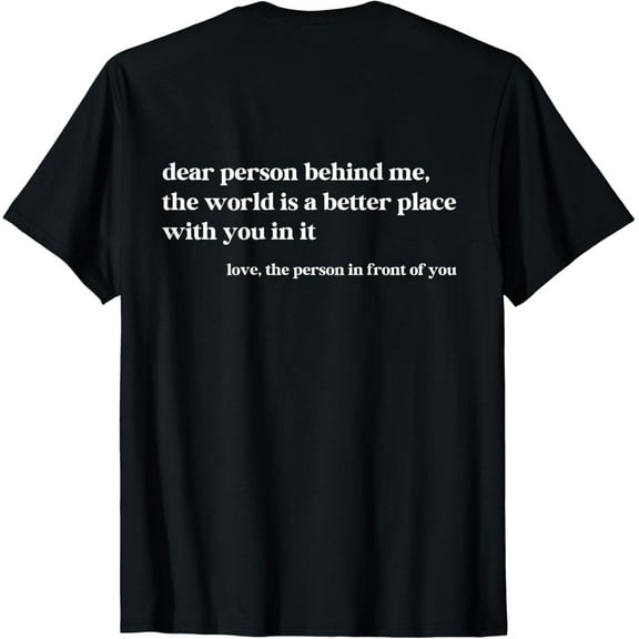 Dear Person Behind Me The World Is A Better Place With You T-Shirt
