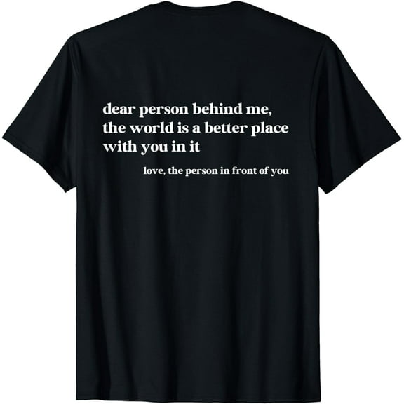 Dear Person Behind Me The World Is A Better Place With You T-Shirt