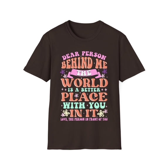 Dear Person Behind Me The World Is A Better Place With You