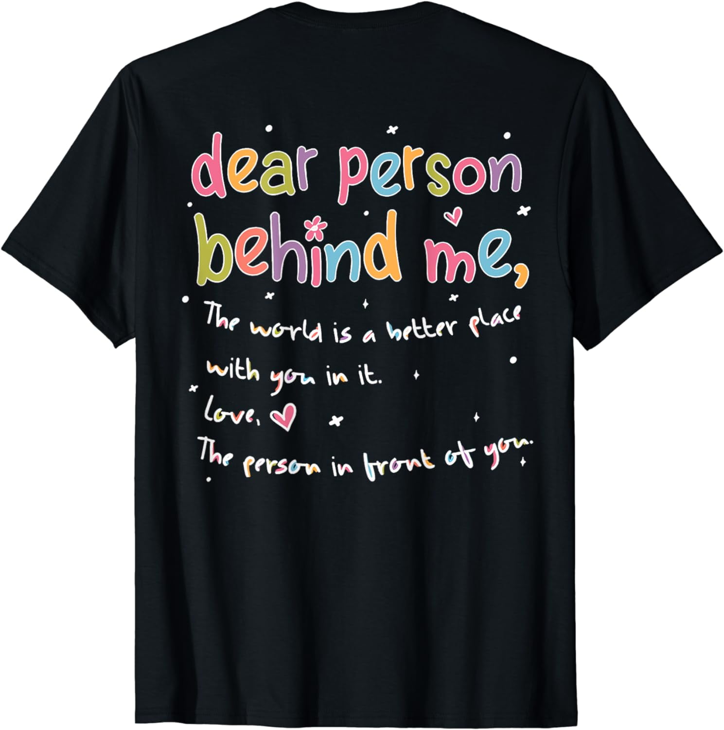 Dear Person Behind Me The World Is Better With You Love T-Shirt ...
