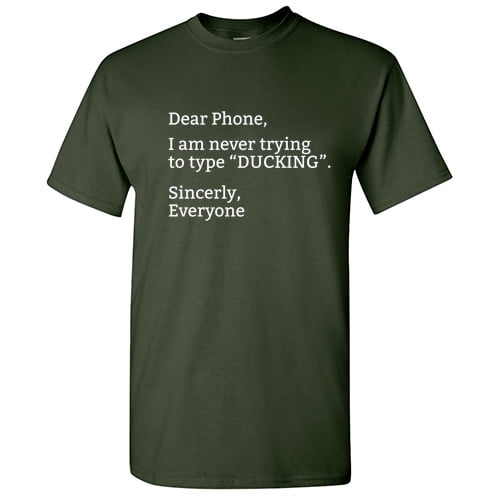 Dear Phone I am Never Trying to Type Ducking Funny Sayings Tshirts Gift for Friends Sarcastic Novelty Adult Humor Tees Graphic Printed Humorous T Shirt