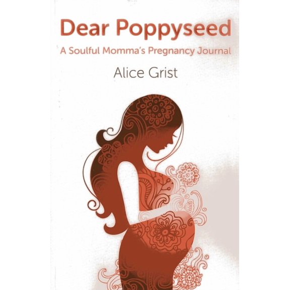 Dear Poppyseed: A Soulful Momma's Pregnancy Journal, (Paperback)