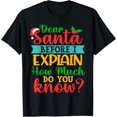 thumbnail image 1 of Dear Santa Before I Explain How Much Do You Know Xmas Family T-ShirtMen and women, Black T-shirt, size: Extra large, 1 of 4