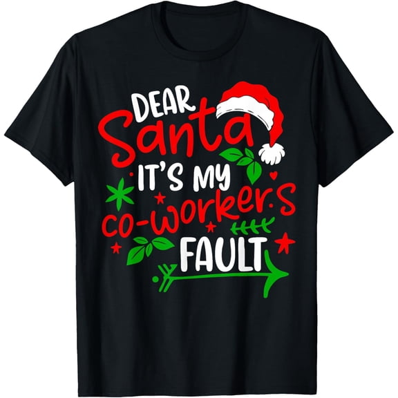 Dear Santa Its My Coworker’s Fault Funny Christmas Men Women T-Shirt- American fashion hot selling casual retro high quality 100% cotton T-shirt 1 piece