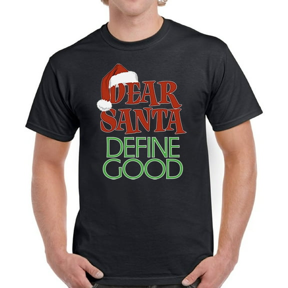 Dear Santa Define Good Top Christmas Gift Shirt for Men - S M L XL 2XL 3XL 4XL 5XL Xmas Graphic Tee - Funny Xmas Holiday Tee T-Shirt Mens