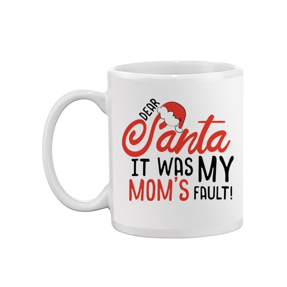 Dear Santa... Funny Quote Mug -Image by Shutterstock,