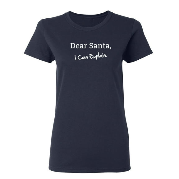 Dear Santa, I Can Explain Sarcastic Novelty Gift Idea Adult Humor Funny Women's Casual Tees