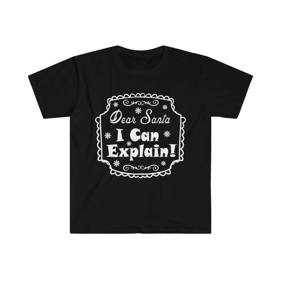 Dear Santa I can explain Unisex T-shirt S-3XL Christmas Holidays Xmas