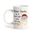 thumbnail image 1 of Dear Santa, Is It Too Late Now To Say Sorry? Christmas 11oz Plastic Coffee Mug, 1 of 3