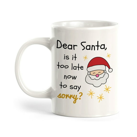 Dear Santa, Is It Too Late Now To Say Sorry? Christmas 11oz Plastic Coffee Mug