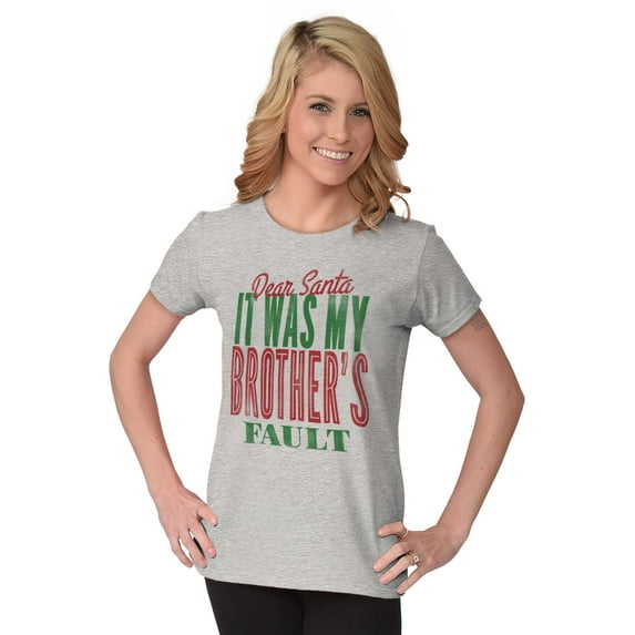 Dear Santa It Was My Brothers Fault Womens Slim Fit Graphic Tee Brisco Brands X