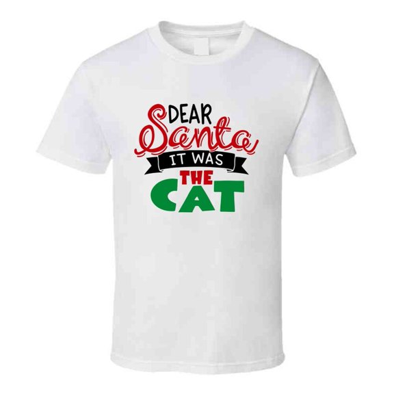 Dear Santa It Was The Cat Christmas Tshirt Cool Funny T-shirt Holiday Tee T Shirt