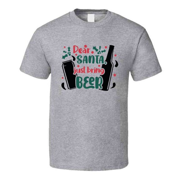 Dear Santa Just Bring Beer Tee Fun Christmas Tshirt Holiday T Shirt